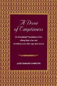 bookcover of jose cabezon's "A Dose of Emptiness: An Annotated Translation of the sTong thun chen mo of mKhas grub dGo legs dpai bzang"